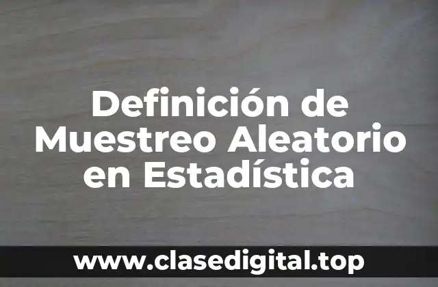 Definición Técnica de Muestreo Aleatorio