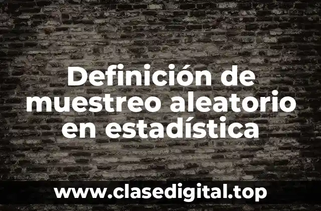 Definición técnica de muestreo aleatorio