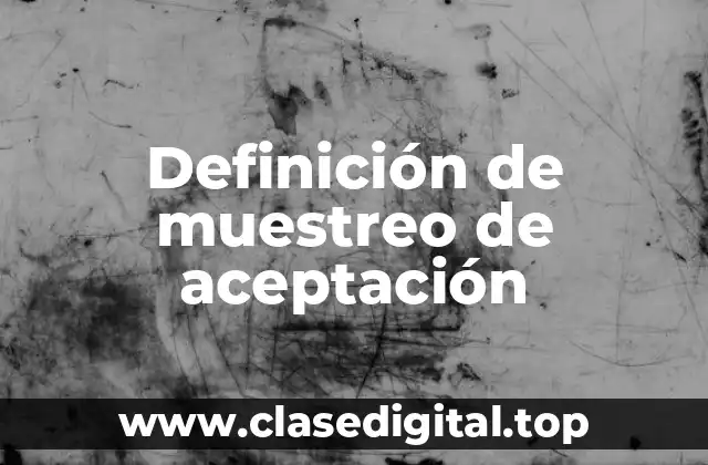 Definición de muestreo de aceptación