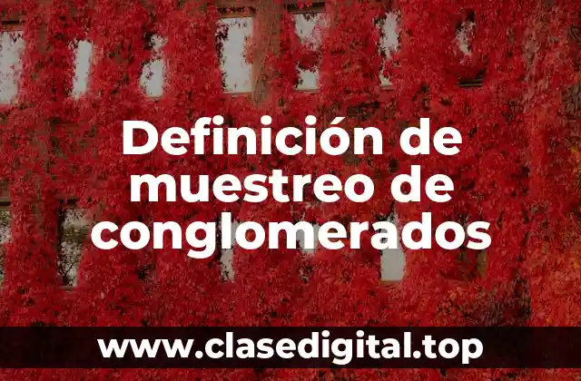 Definición de muestreo de conglomerados