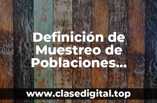 Definición de Muestreo de Poblaciones Normales en Estadística