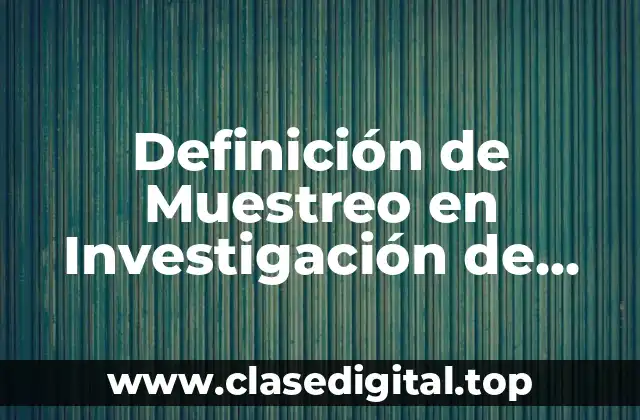 Definición de Muestreo en Investigación de Mercados