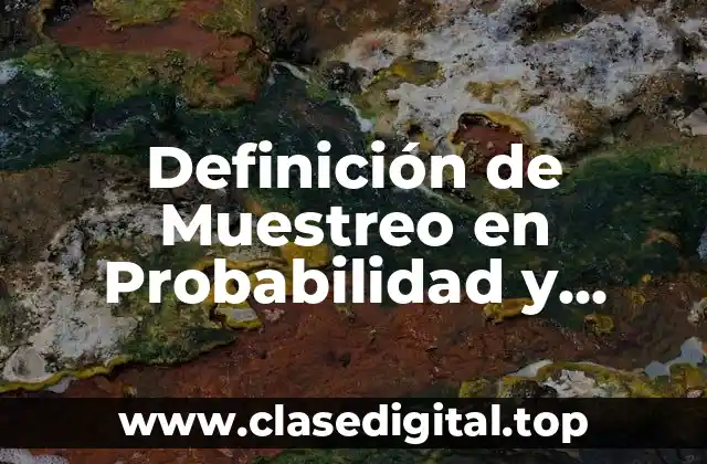 Definición de Muestreo en Probabilidad y Estadística