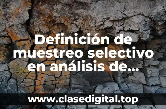 Definición de muestreo selectivo en análisis de alimentos