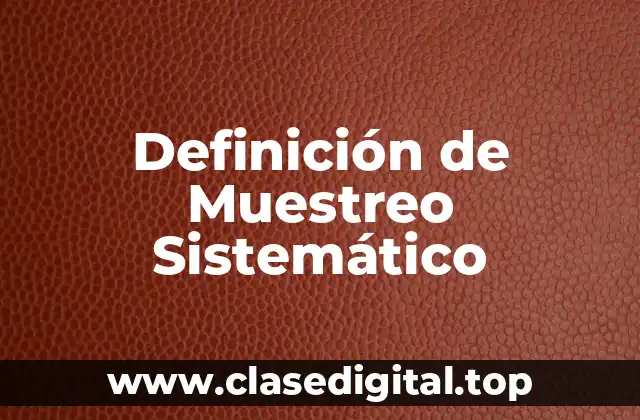 Definición de Muestreo Sistemático