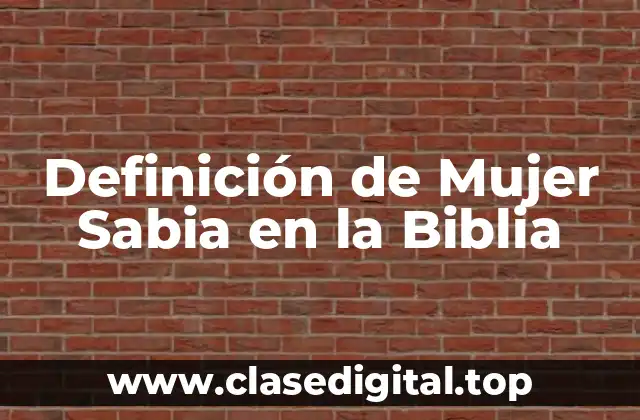 Definición de Mujer Sabia en la Biblia