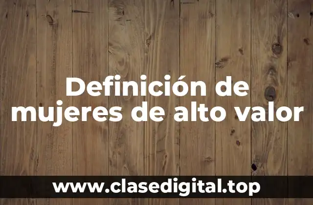 Definición de mujeres de alto valor