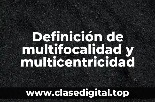 Definición de multifocalidad y multicentricidad