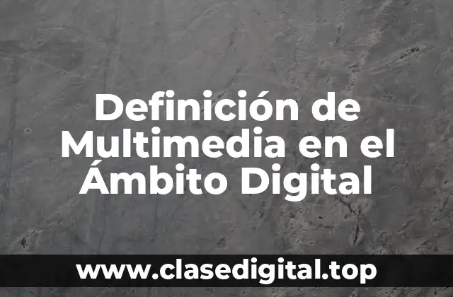 Definición de Multimedia en el Ámbito Digital