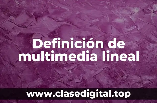Definición de multimedia lineal