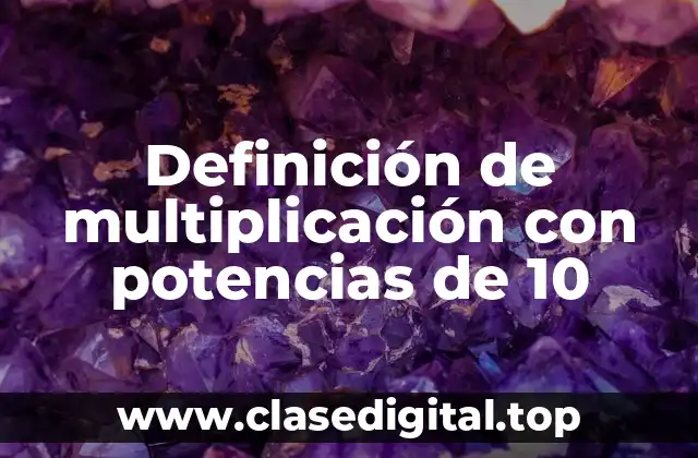 Definición de multiplicación con potencias de 10
