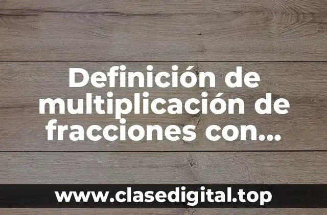 Definición de multiplicación de fracciones con diferente denominador