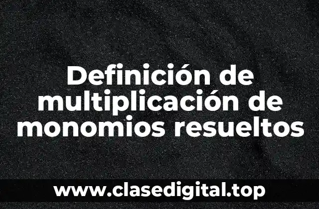 Definición de multiplicación de monomios resueltos