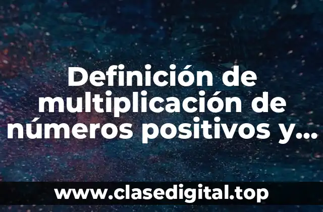 Definición de multiplicación de números positivos y negativos