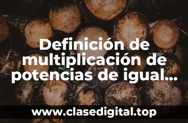 Definición de multiplicación de potencias de igual base