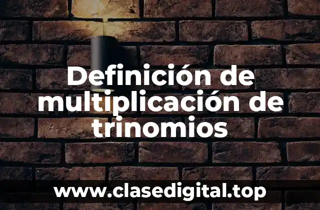 Ejemplos de multiplicación de trinomios
