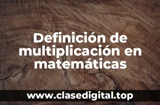 Definición de multiplicación en matemáticas