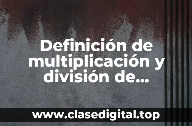 Definición de multiplicación y división de fracciones