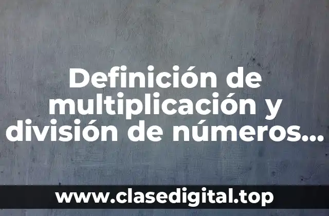 Definición técnica de multiplicación y división de números decimales