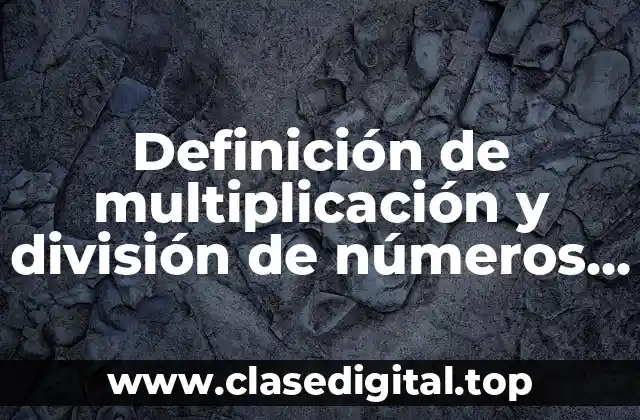 Definición de multiplicación y división de números enteros