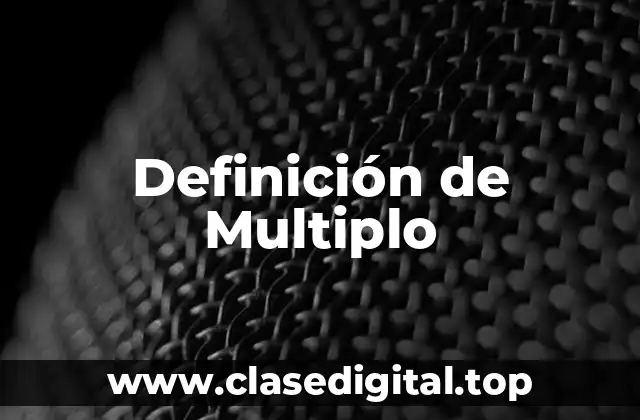 Definición técnica de multiplo