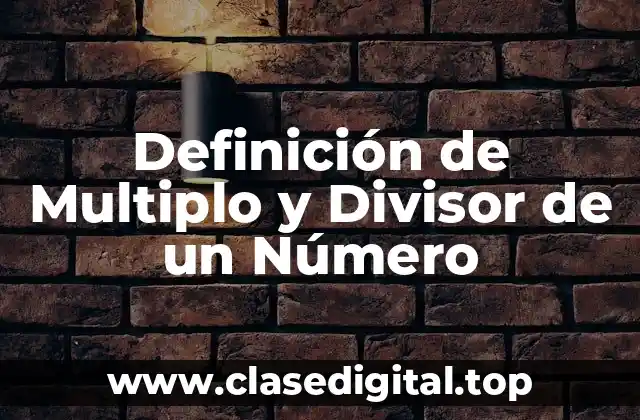 Definición de Multiplo y Divisor de un Número