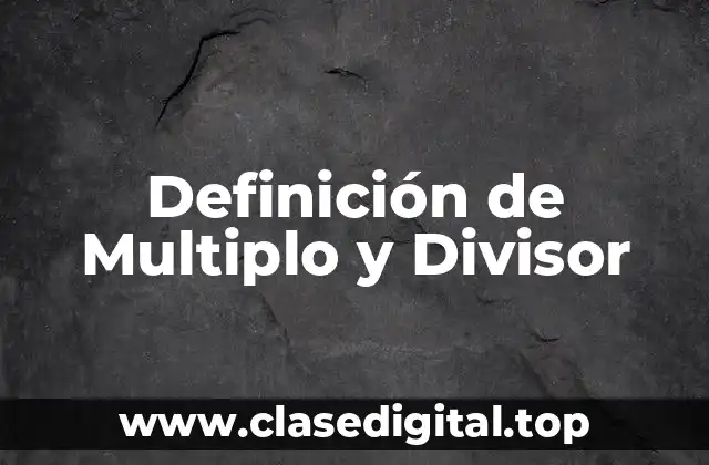 Definición de Multiplo y Divisor