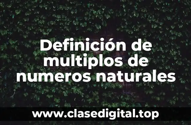 Definición de multiplos de numeros naturales