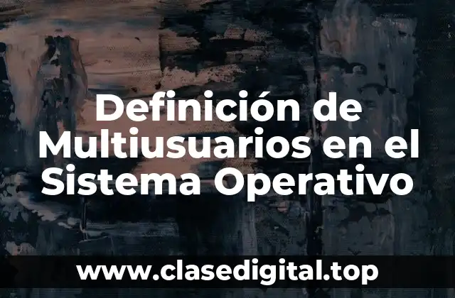 Definición de Multiusuarios en el Sistema Operativo