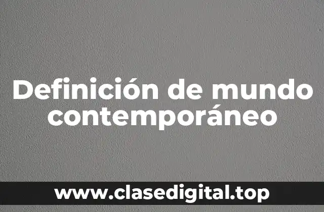 Definición de mundo contemporáneo