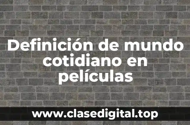 Definición de mundo cotidiano en películas