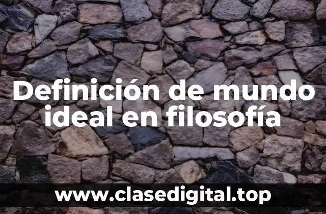 Definición de mundo ideal en filosofía