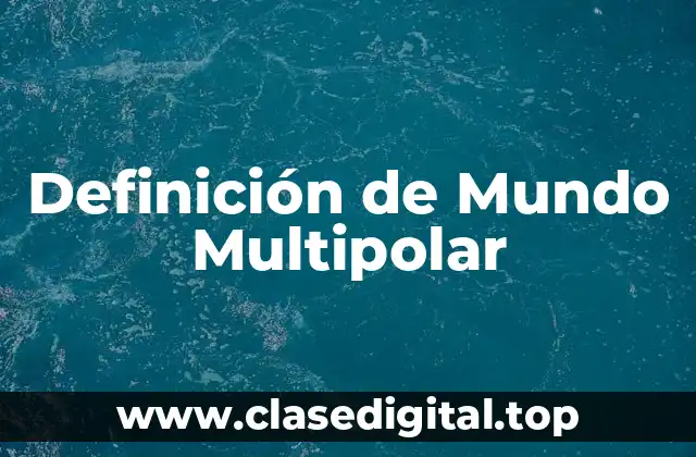 Definición de Mundo Multipolar