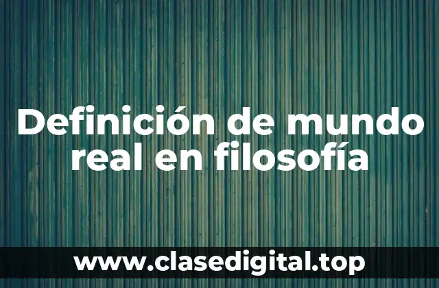 Definición de mundo real en filosofía