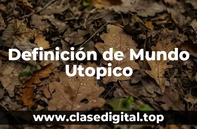 Definición de Mundo Utopico
