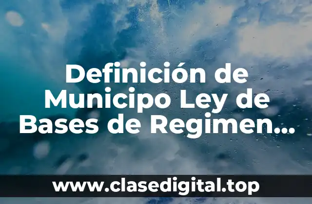 Definición de Municipo Ley de Bases de Regimen Local