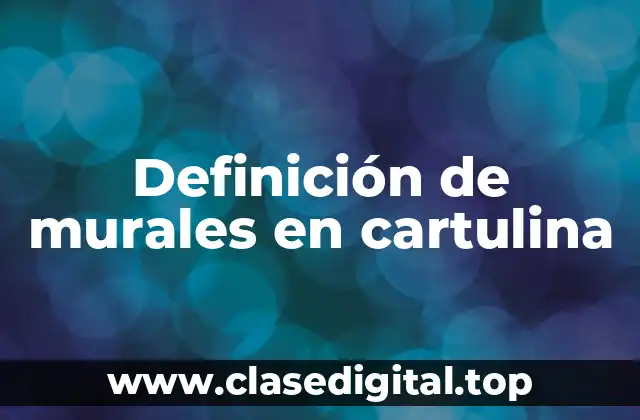 Definición de murales en cartulina