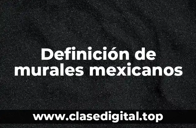 Definición de murales mexicanos