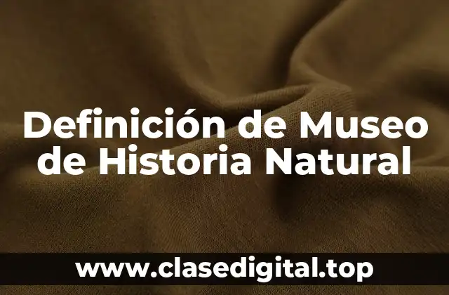 Definición de Museo de Historia Natural