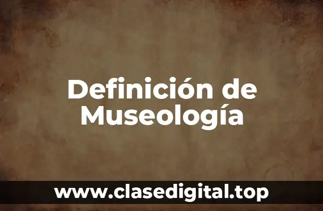 Definición de Museología