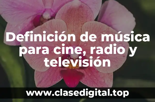 Definición técnica de música para cine, radio y televisión