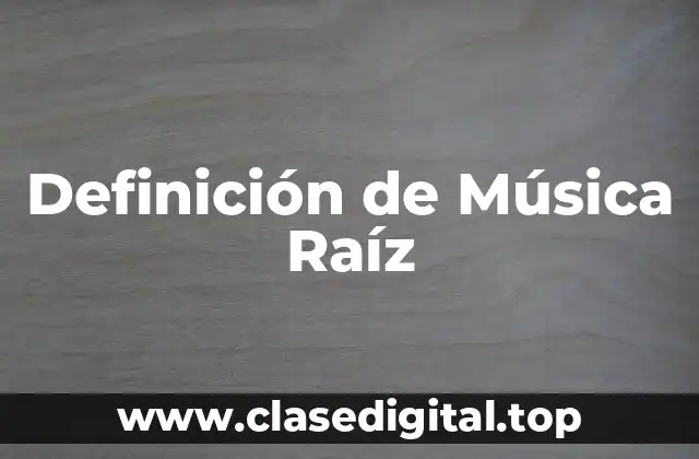 Definición de Música Raíz