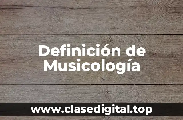 Definición de Musicología