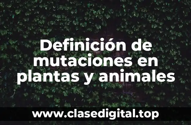 Definición de mutaciones en plantas y animales