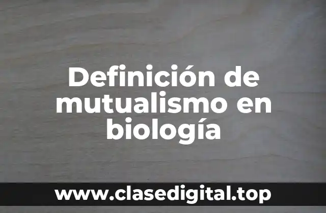 Definición de mutualismo en biología