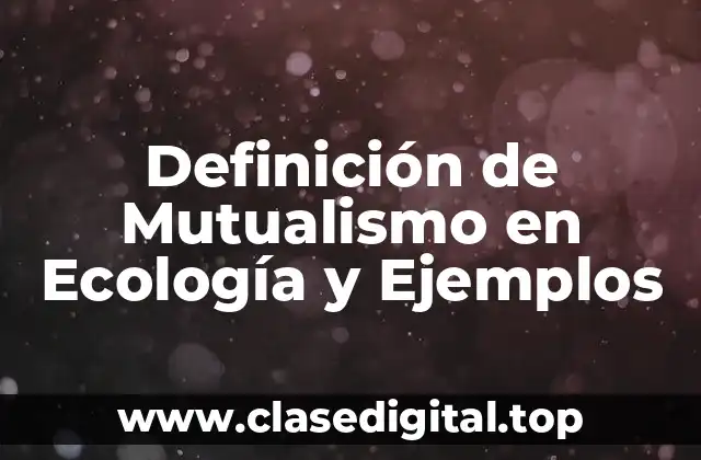 Definición de Mutualismo en Ecología y Ejemplos