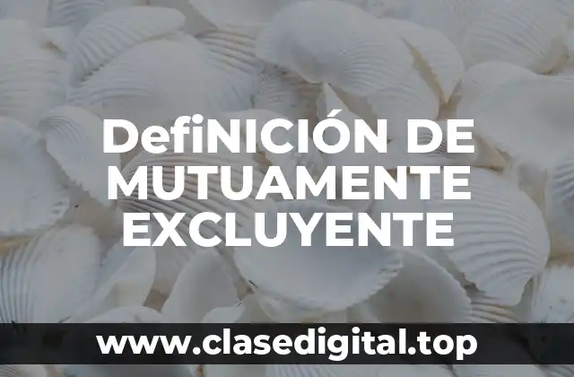 DefiNICIÓN DE MUTUAMENTE EXCLUYENTE