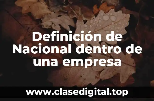 Definición de Nacional dentro de una empresa