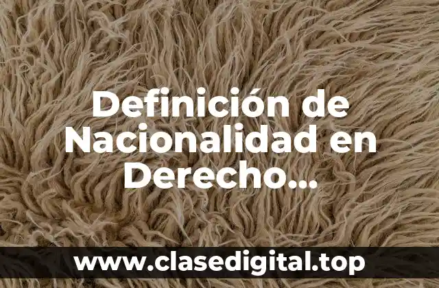Definición de Nacionalidad en Derecho Internacional Privado