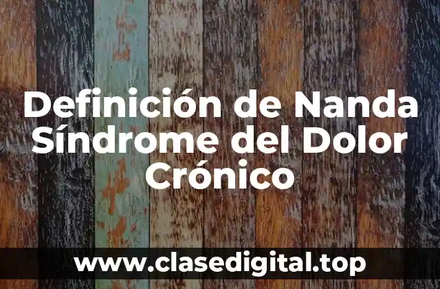 Definición de Nanda Síndrome del Dolor Crónico
